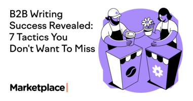 B2B Writing Success Revealed: 7 Tactics You Don't Want To Miss