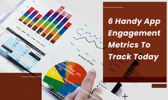 6 Handy App Engagement Metrics To Track Today