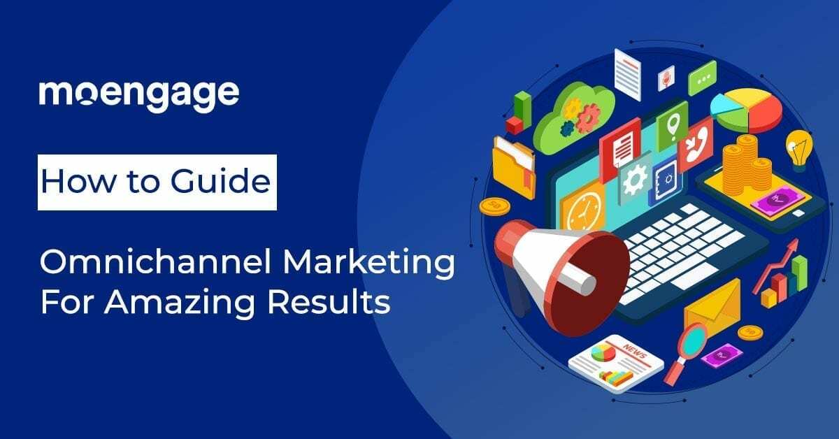 Omnichannel Marketing: A Complete Guide for 2021 and Beyond