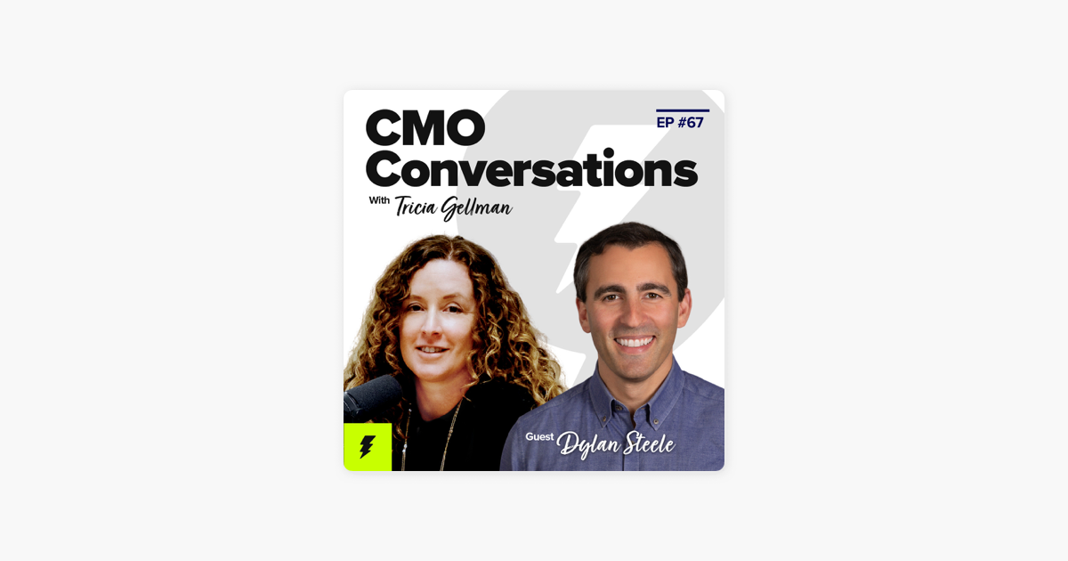 ‎CMO Conversations with Tricia Gellman: Embracing a Beginner's Mind as a First-Time CMO with Coalition's Dylan Steele on Apple Podcasts