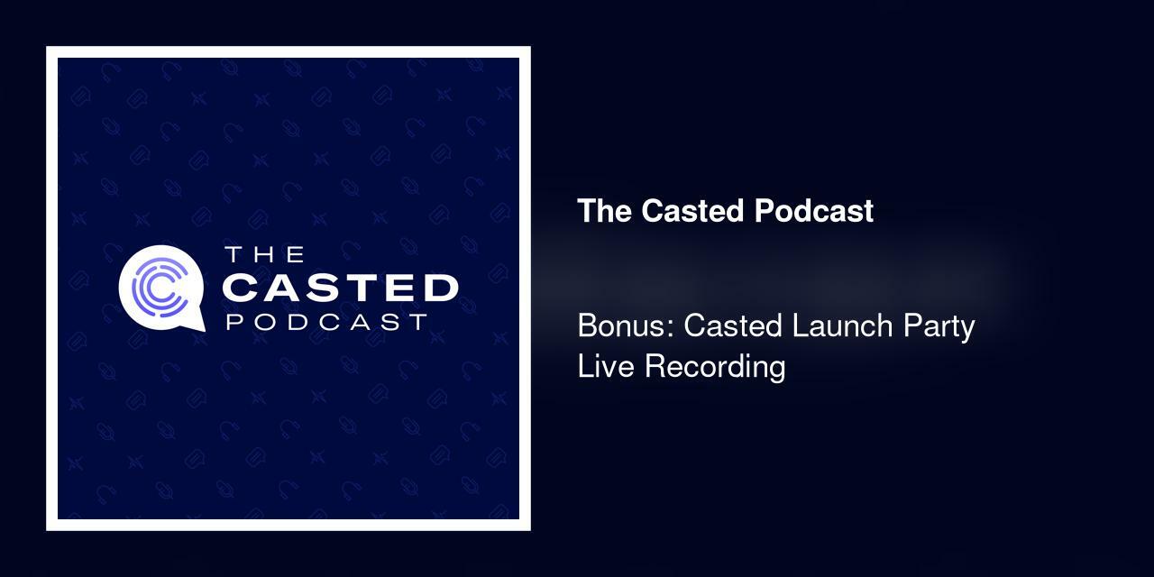 Bonus: Casted Launch Party Live Recording