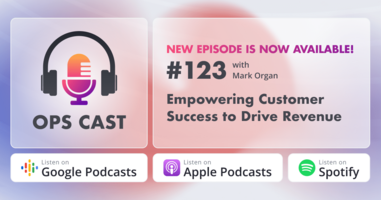 Empowering Customer Success to Drive Revenue with Mark Organ - Marketing Operations