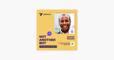 The Challenges and Long Road Ahead in AI Development and Deployment with Ayman Husain of Microsoft Not Another Bot: The Generative AI Show