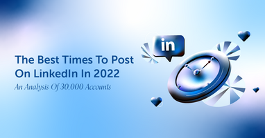 Best Times To Post On LinkedIn In 2022: An Analysis Of 30,000+ Accounts [Original Research]