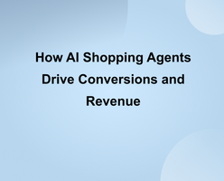 How AI Shopping Agents Drive Conversions and Revenue