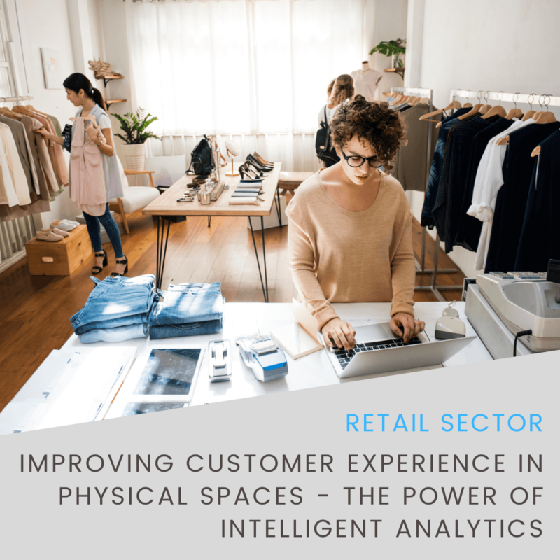 Improving Customer Experience In Physical Spaces - The Power Of Intelligent Analytics