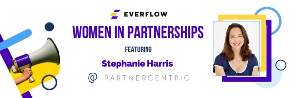 Women In Partnerships Interview Series: Stephanie Harris, CEO Of PartnerCentric