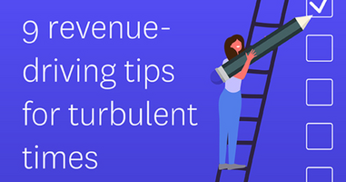 9 Tips for Driving Revenue Growth During Turbulent Times and Beyond