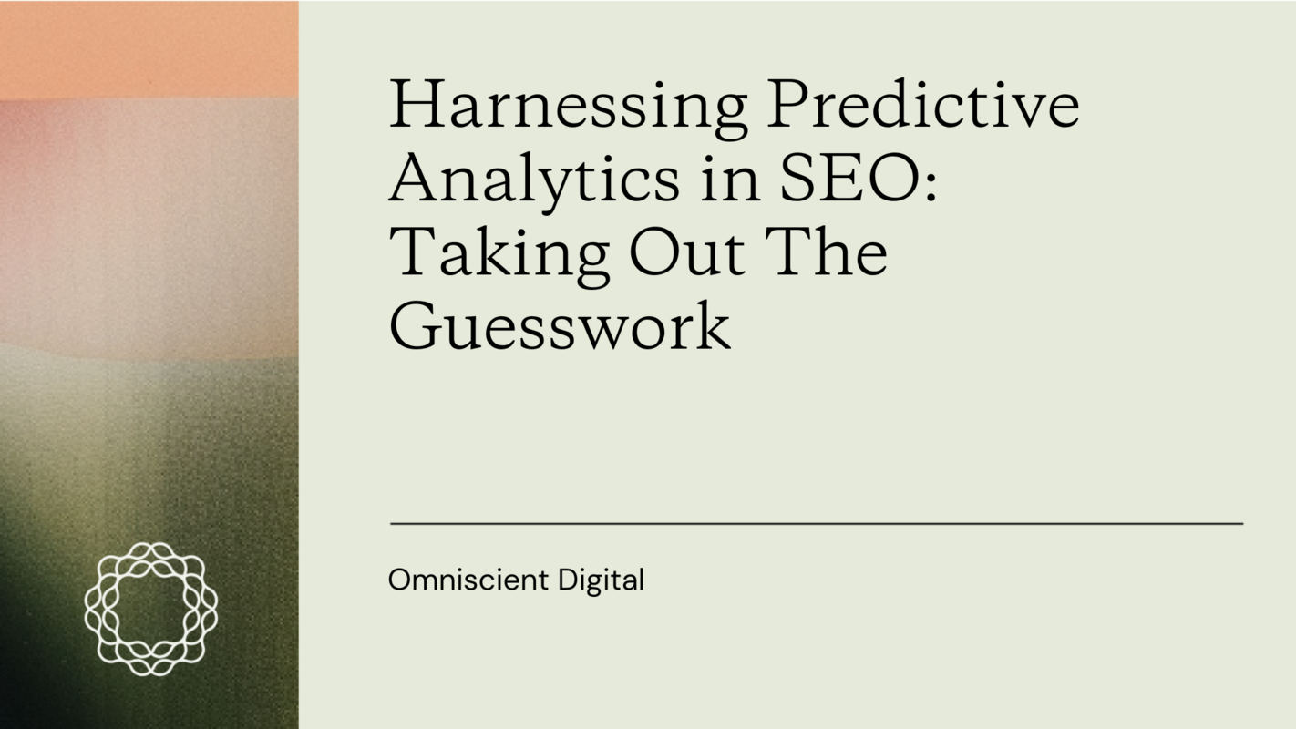 Harnessing Predictive Analytics in SEO: Taking Out The Guesswork