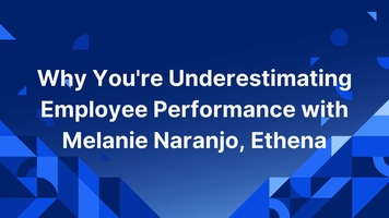 Why You're Underestimating Employee Performance with Melanie Naranjo, Ethena