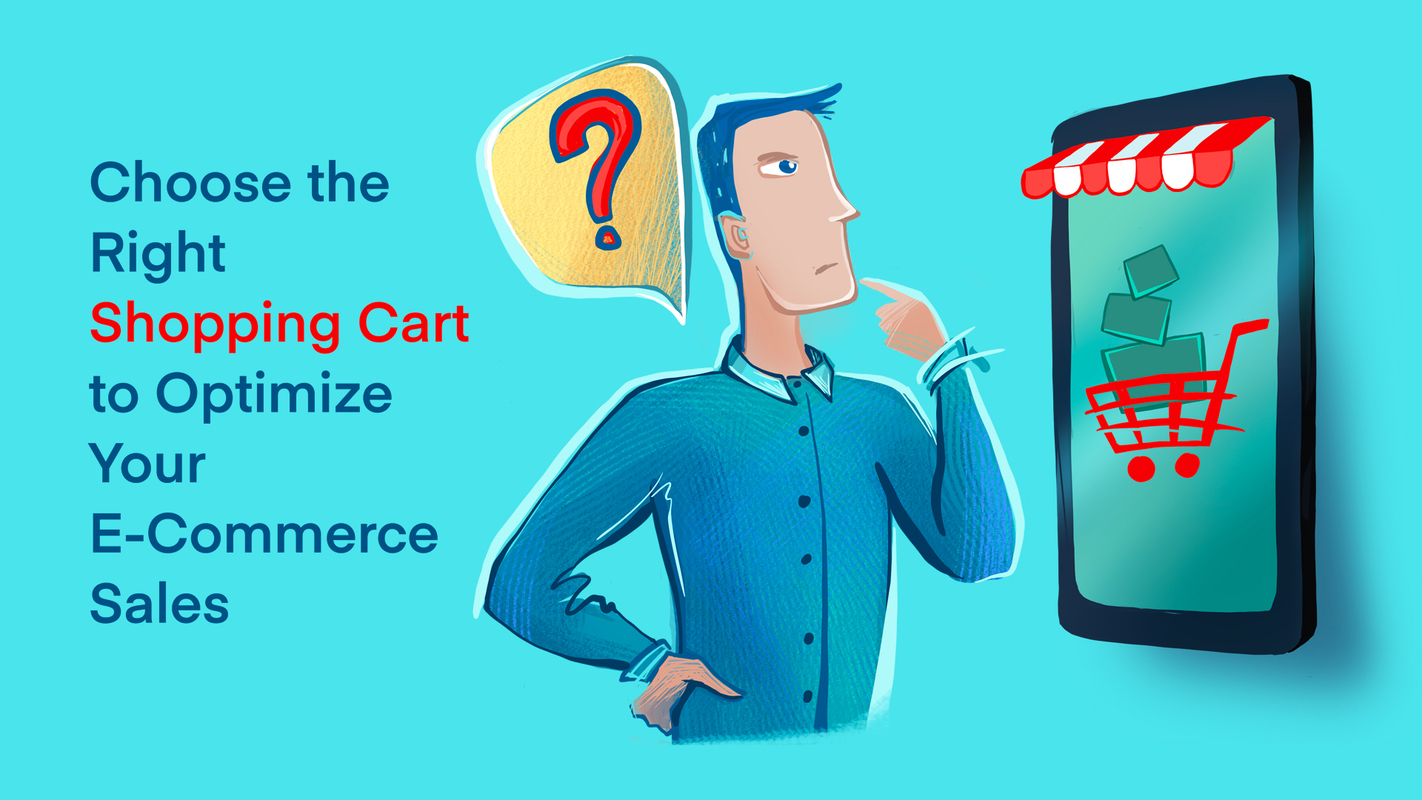 Choose the Right Shopping Cart to Optimize Your E-Commerce Sales