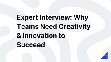 Expert Interview: Why Teams Need Creativity & Innovation to Succeed