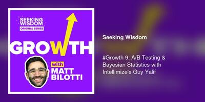 #Growth 9: A/B Testing & Bayesian Statistics with Intellimize's Guy Yalif