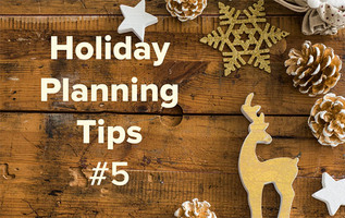 Holiday Planning Tips from our Team (Part 5)
