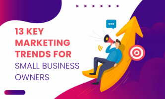 13 Key Marketing Trends for Small Business Owners