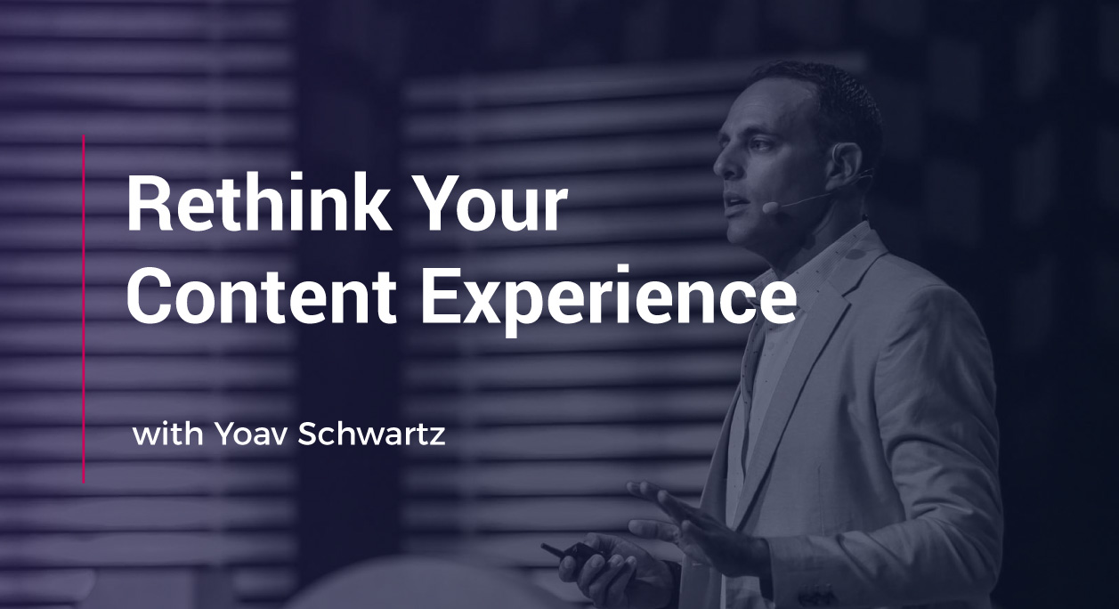 Rethink Your Content Experience With Yoav Schwartz