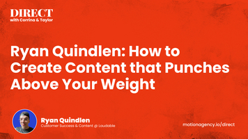 Ryan Quindlen: How to Create Content that Punches Above Your Weight
