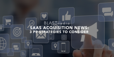 SaaS Acquisition News: 3 PR Strategies to Consider