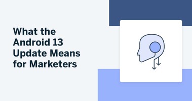 What the Android 13 Update Means for Marketers