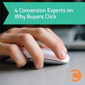 4 Conversion Experts On Why Buyers Click