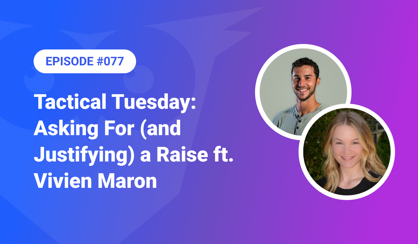 077: Tactical Tuesday – Asking For (and Justifying) a Raise ft. Vivien Maron