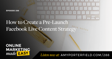 #288: How to Create a Pre-Launch Facebook Live Content Strategy