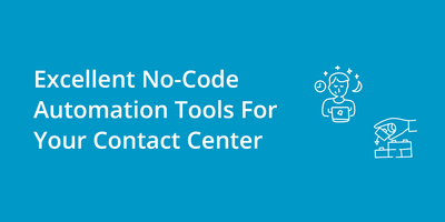 Excellent No-Code Automation Tools For Your Contact Center