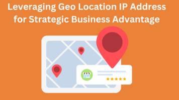 Leveraging Geo Location IP Address for Strategic Business Advantage
