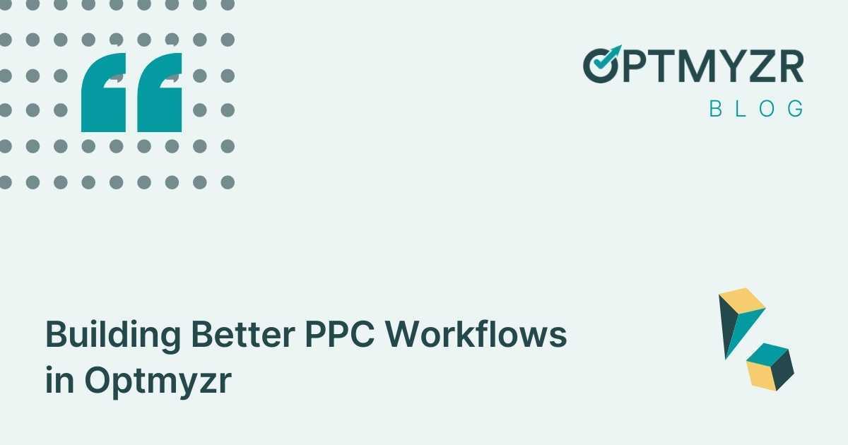 Building Better PPC Workflows in Optmyzr