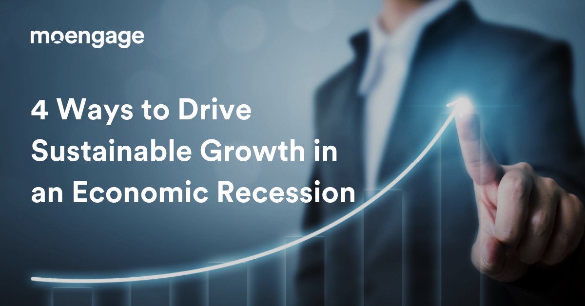 How to Drive Capital-efficient and Sustainable Growth in an Economic Downturn