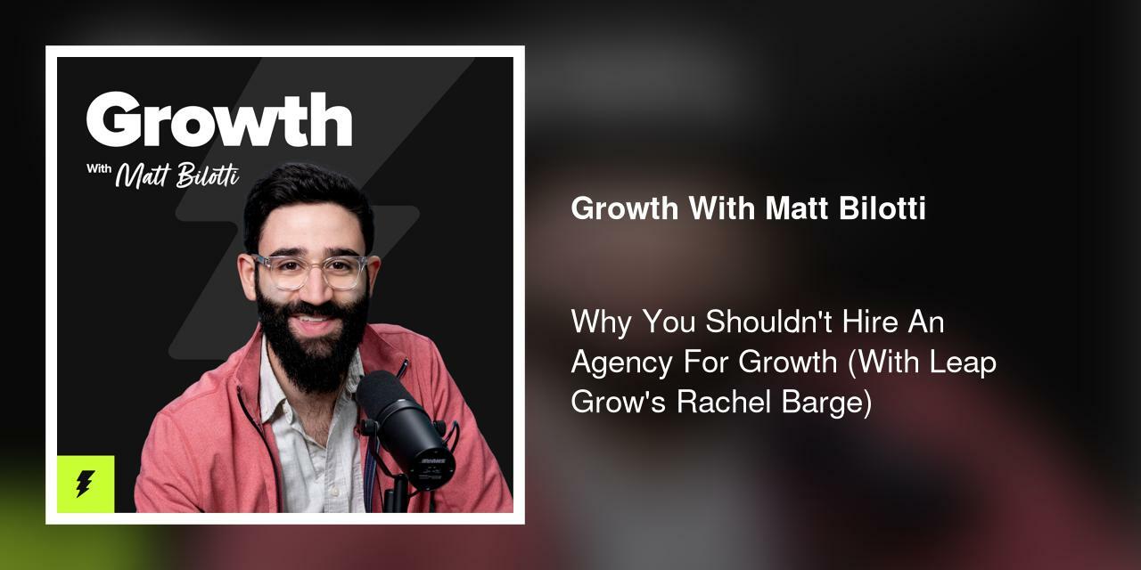 Why You Shouldn't Hire An Agency For Growth (With Leap Grow's Rachel Barge)