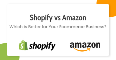 Shopify vs Amazon: Which is Better for Your Ecommerce Business?