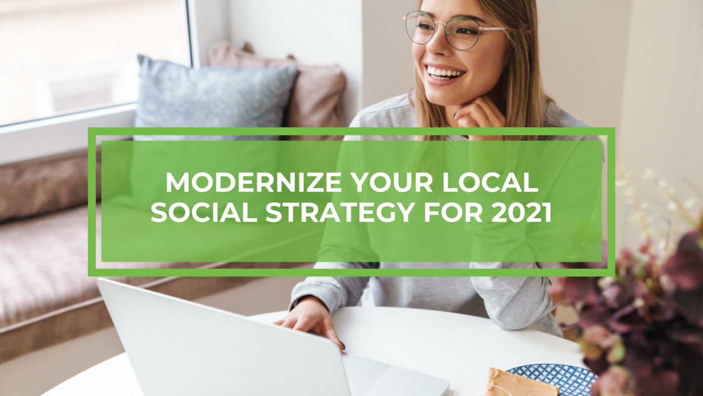 Modernize Your Local Social Strategy for 2021