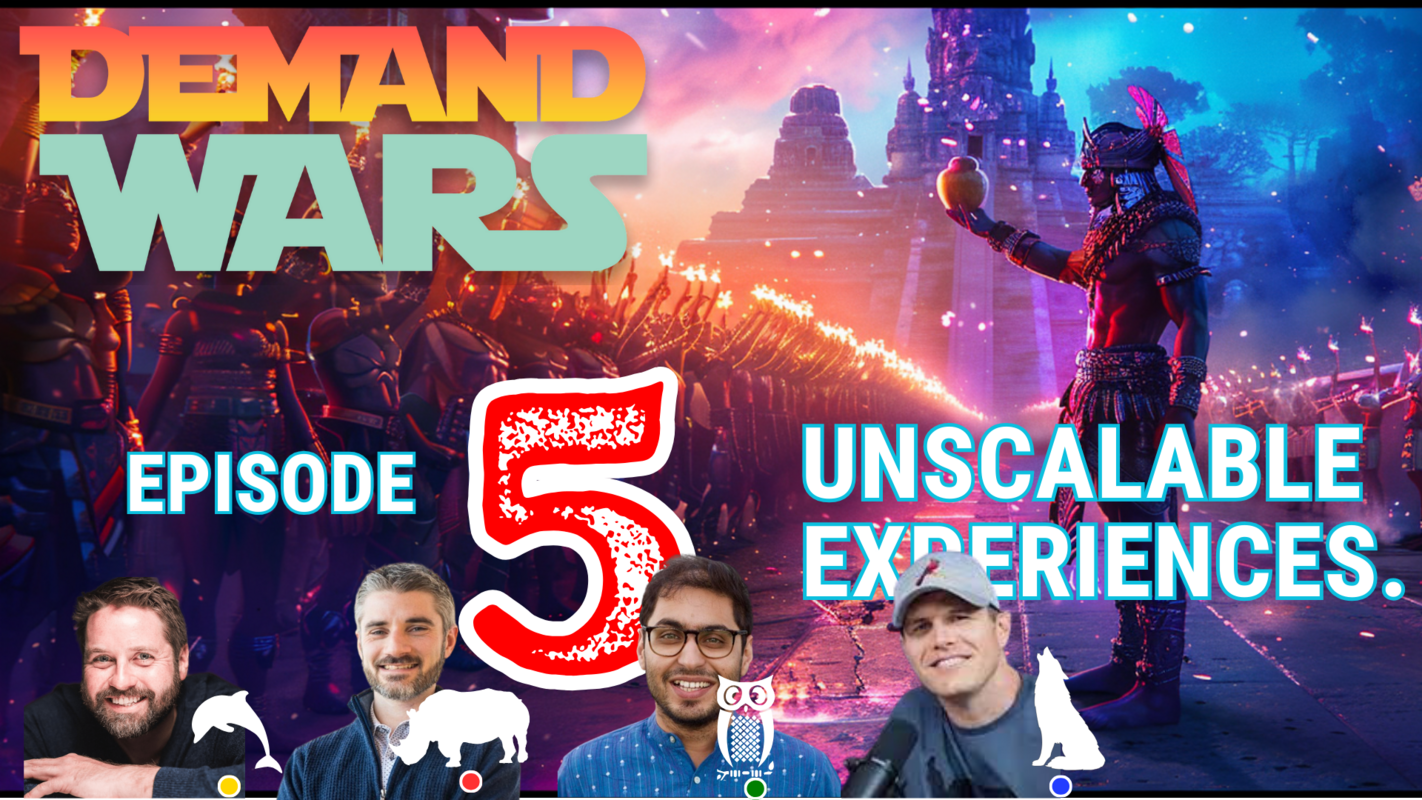 Demand Wars Ep 5 - Unscalable Experiences