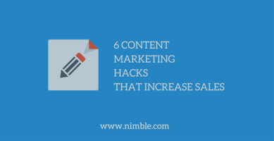 6 Content Marketing Hacks That Increase Sales | Nimble Blog