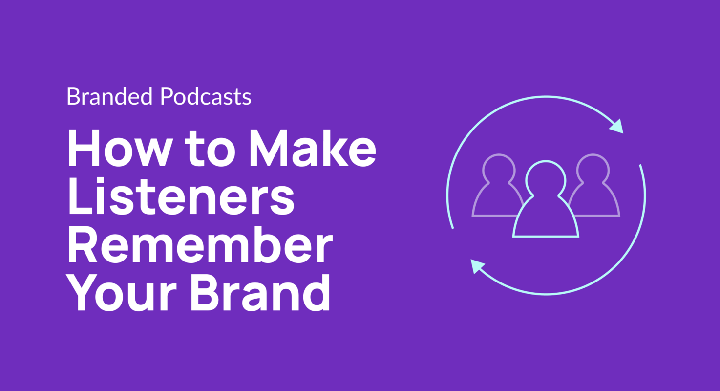 Brand Retention: How to Make Listeners Remember Your Brand