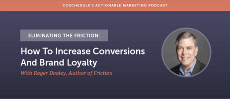 Eliminating The Friction: How To Increase Conversions And Brand Loyalty With Roger Dooley Author of Friction [AMP 136]