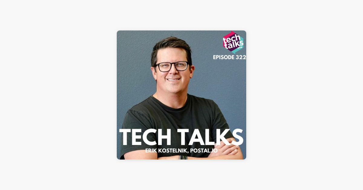 ‎Tech Talks: Erik Kostelnik, CEO of Postal.io, on ups and downs of entrepreneurship in a difficult market on Apple Podcasts