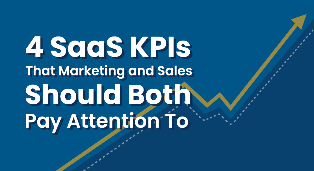 4 SaaS KPIs That Marketing and Sales Should Both Pay Attention To