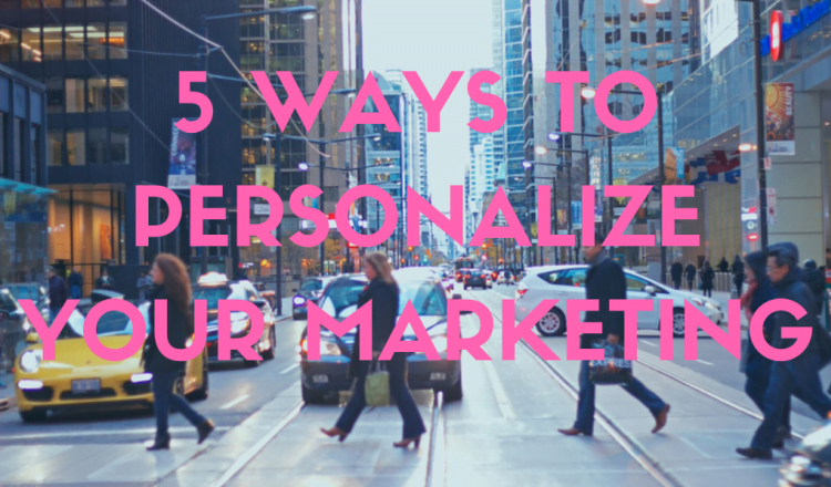 5 Tips to Personalize Your Marketing (Without Looking Like a Creep)