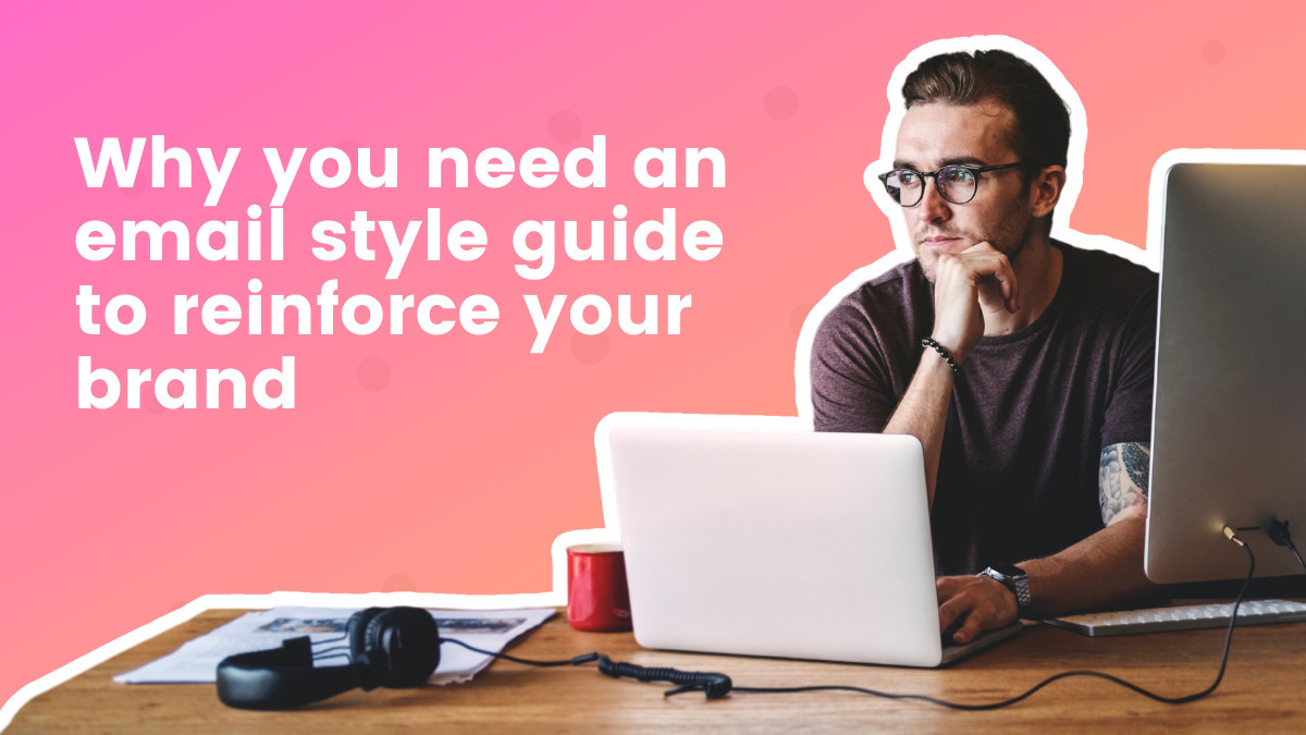 Why you need an email style guide to reinforce your branding