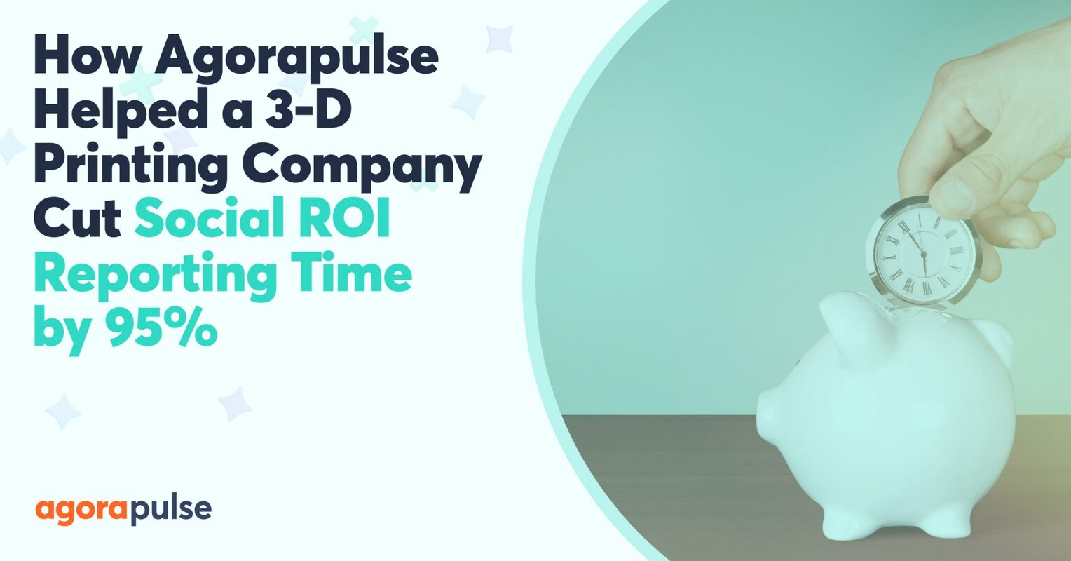 This 3-D Printing Company Cut Social Media ROI Reporting Time by 95% and Saved Over $15K