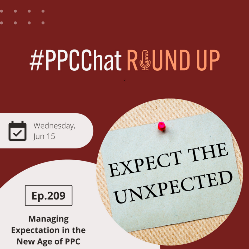 Managing Expectations in This New Age of PPC | EP209 PPCChat Roundup | with Anu Adegbola