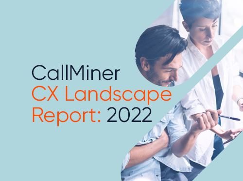 CallMiner CX Landscape Report 2022: Landmark Findings on Data,