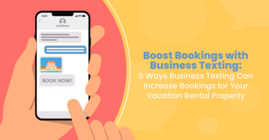 Boost Bookings with Business Texting: 5 Ways Business Texting Can Increase Bookings for Your Vacation Rental Property
