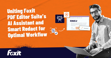 Uniting Foxit PDF Editor Suite's AI Assistant and Smart Redact for Optimal Workflow