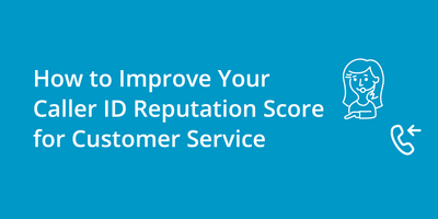 How to Improve Your Caller ID Reputation Score for Customer Service