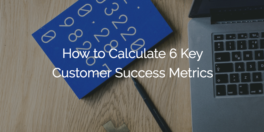 How to Calculate 6 Key Customer Success Metrics | Gainsight