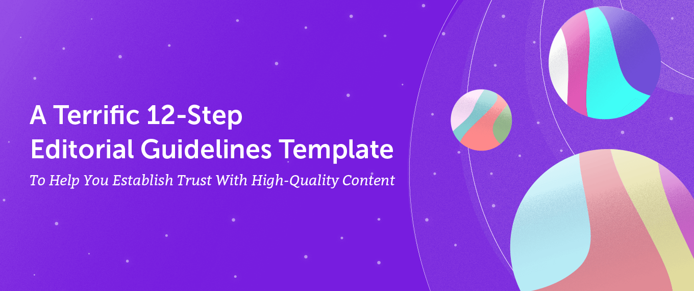 A Terrific 12-Step Editorial Guidelines Template To Help You Establish Trust With High-Quality Content