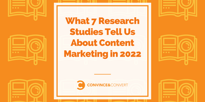 What 7 Research Studies Tell Us About Content Marketing in 2022